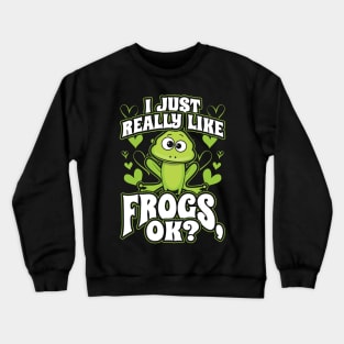 I just really like frogs ok Crewneck Sweatshirt